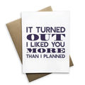 I Liked You More Than Planned Card