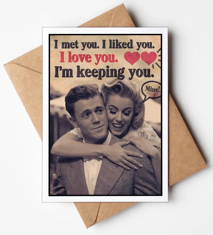 I met you. I'm keeping you. Card