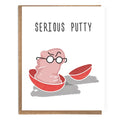 Serious Putty Card