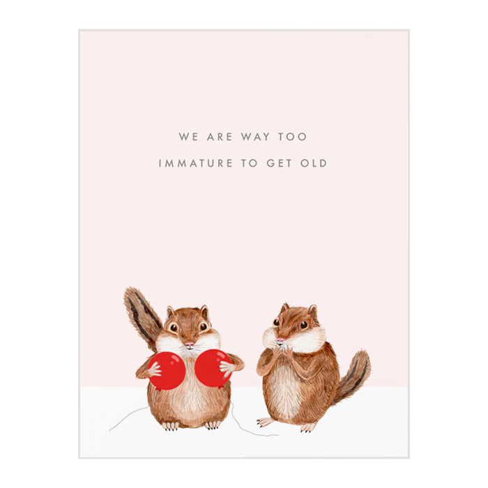 We Are Way Too Immature Card